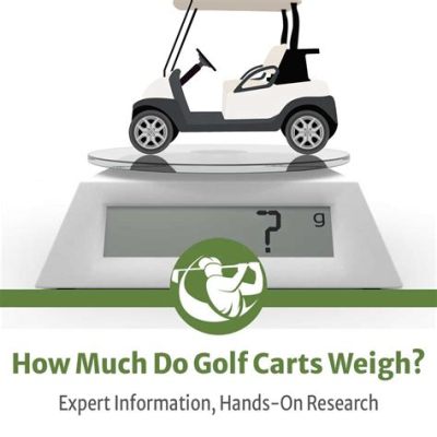 How Much Does a Club Car Golf Cart Weigh: Exploring the Weighty Matters of Mobility